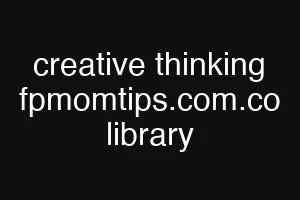 creative thinking fpmomtips.com.co library