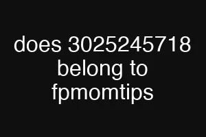 does 3025245718 belong to fpmomtips