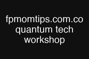 fpmomtips.com.co quantum tech workshop